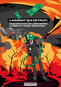 L'argent qui détruit, enquête sur les liens entre la BNP et l'agro-industrie rapport publié par ActionAid France